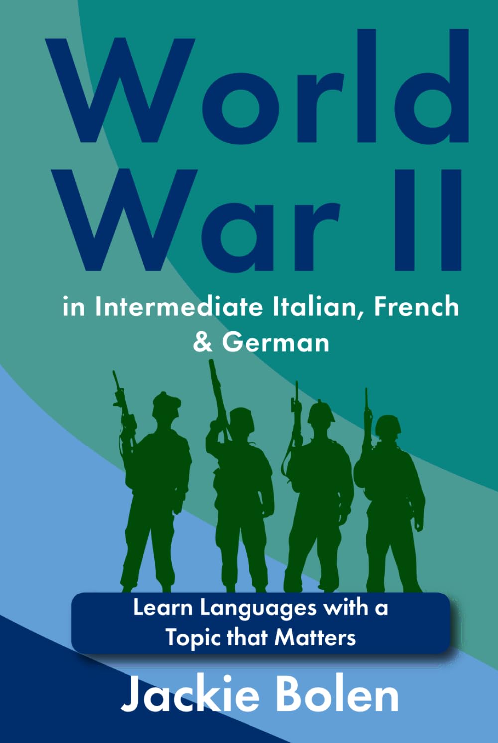 World War II in Intermediate Italian, French & German: Learn Languages with a Topic that Matters (Learn Languages with Jackie)