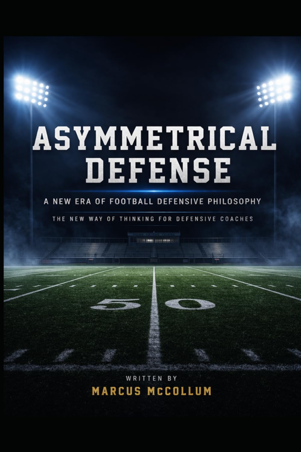 Asymmetrical Defense - A New Era of Football Defensive Philosophy: The New Way of Thinking for Defensive Coaches