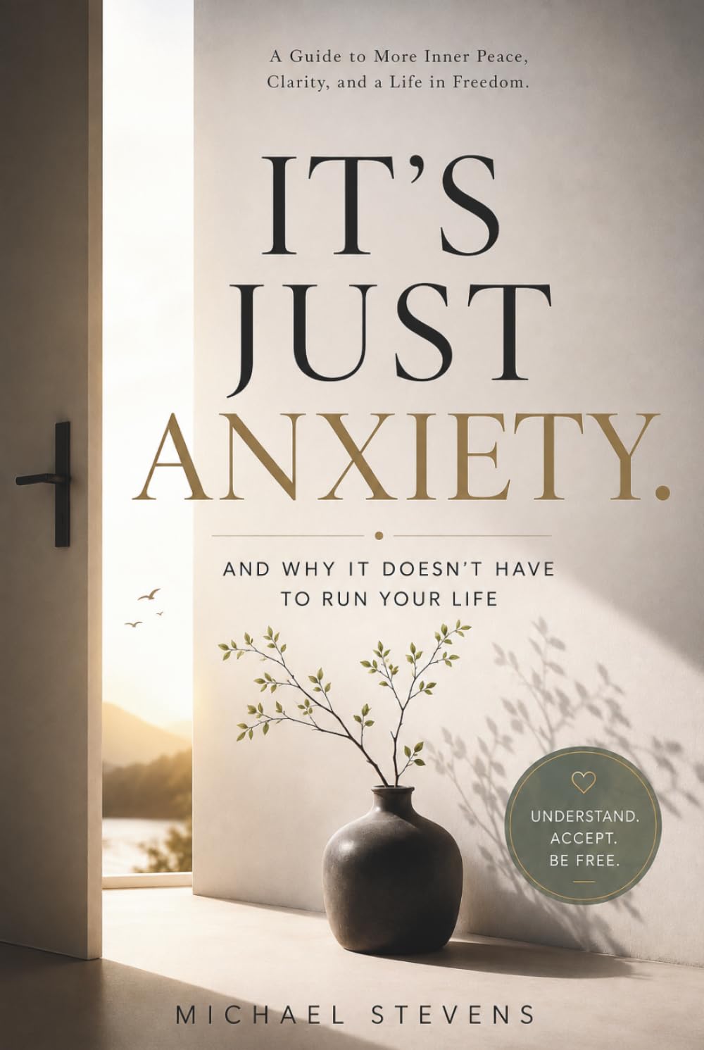 It's Just Anxiety.: And Why It Doesn't Have to Run Your Life