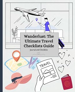 Wanderlust: The Ultimate Travel Checklist Guide: A Comprehensive Packing Checklist with Journal for Travellers