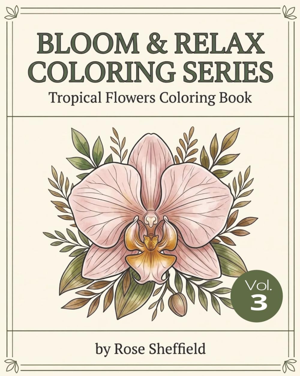 BLOOM & RELAX COLORING SERIES: TROPICAL FLOWERS COLORING BOOK: VOLUME 3