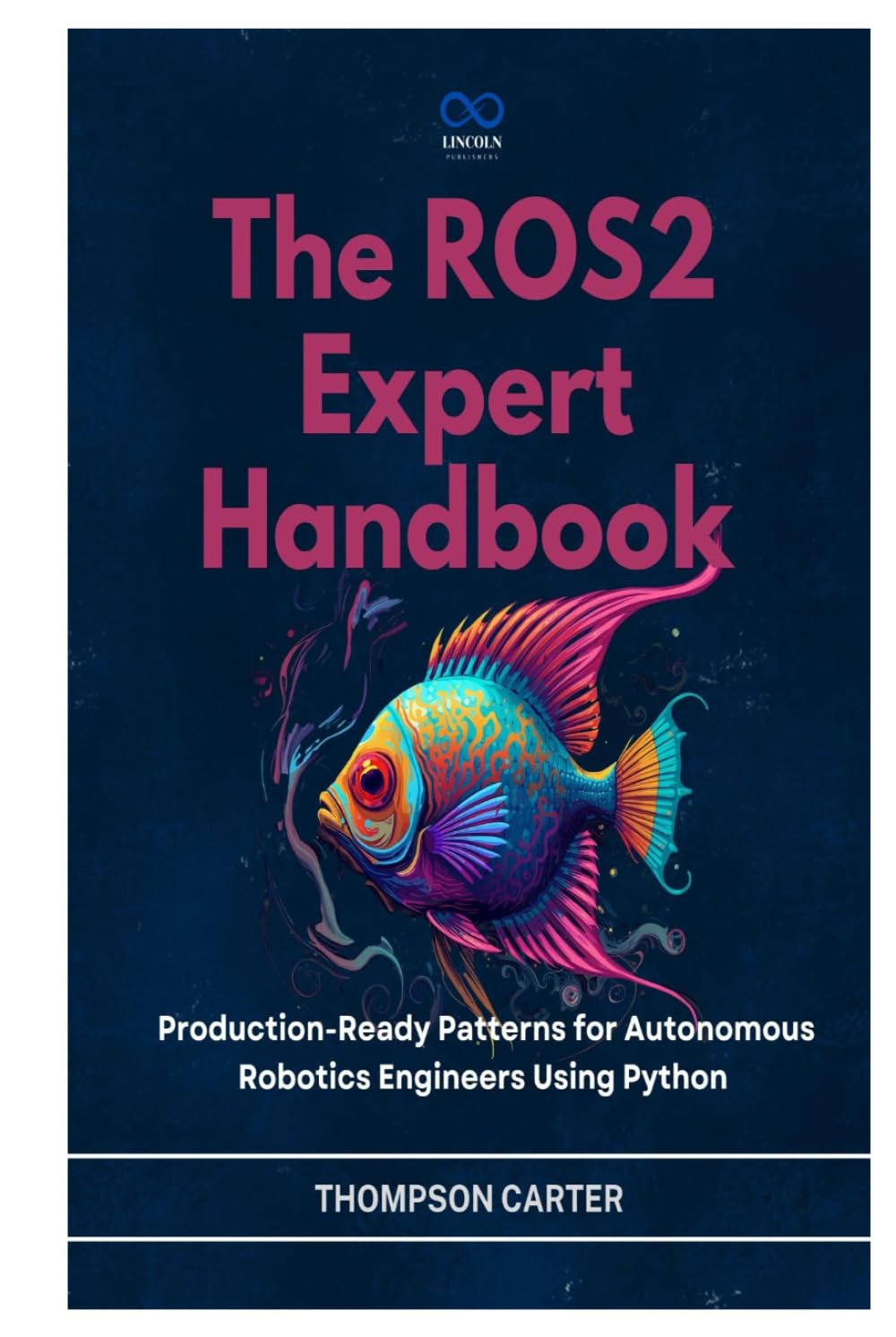 The ROS2 Expert Handbook: Production-Ready Patterns for Autonomous Robotics Engineers Using Python (R0S2)