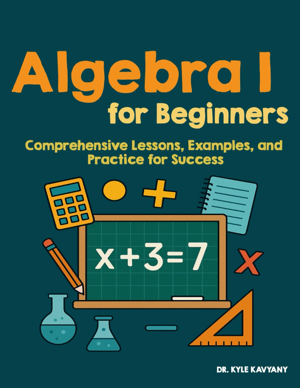 Algebra I for Beginners: Comprehensive Lessons, Examples, and Practice for Success