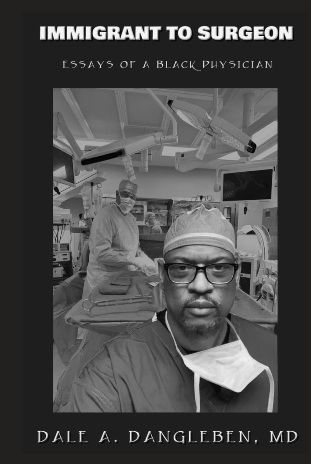 Immigrant to Surgeon: Essays of a Black Physician