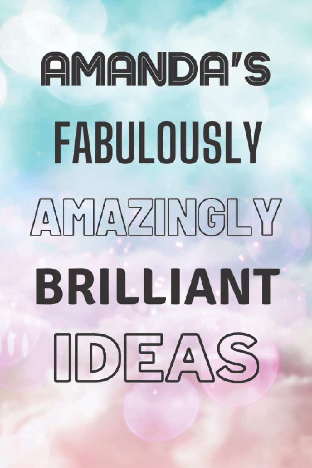 Amanda's Fabulously Amazingly Brilliant Ideas: Personalised Name Journal for Amanda - Lined Notebook Birthday Present for Amanda - 6x9 inches - 110 pages