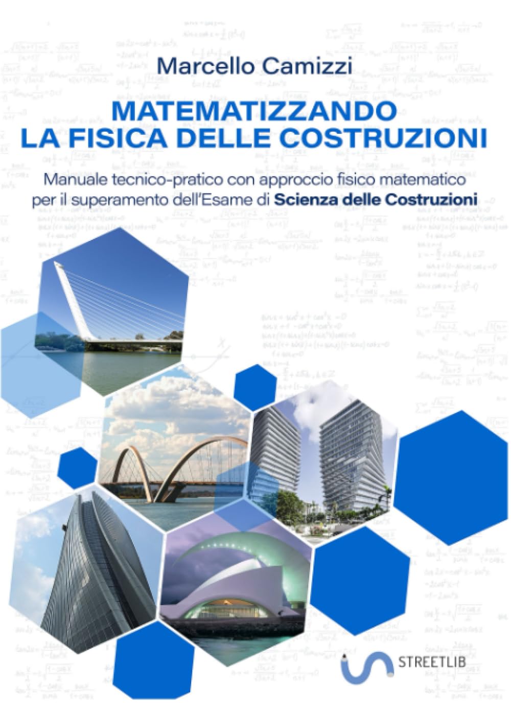 Matematizzando la fisica delle Costruzioni: Manuale tecnico-pratico con approccio fisico matematico per il superamento dell'Esame di Scienza delle Costruzioni