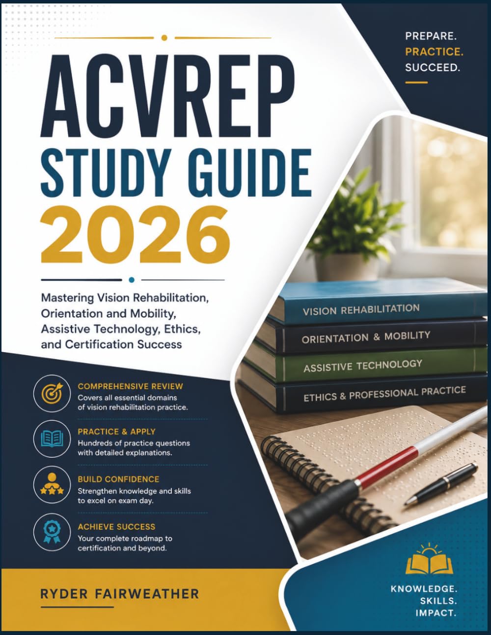 ACVREP STUDY GUIDE 2026: Mastering Vision Rehabilitation, Orientation and Mobility, Assistive Technology, Ethics, and Certification Success
