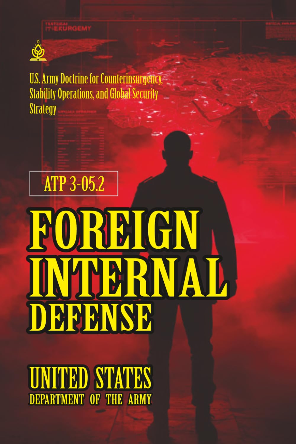 ATP 3-05.2 Foreign Internal Defense: [Annotated] U.S. Army Doctrine for Counterinsurgency, Stability Operations, and Global Security Strategy