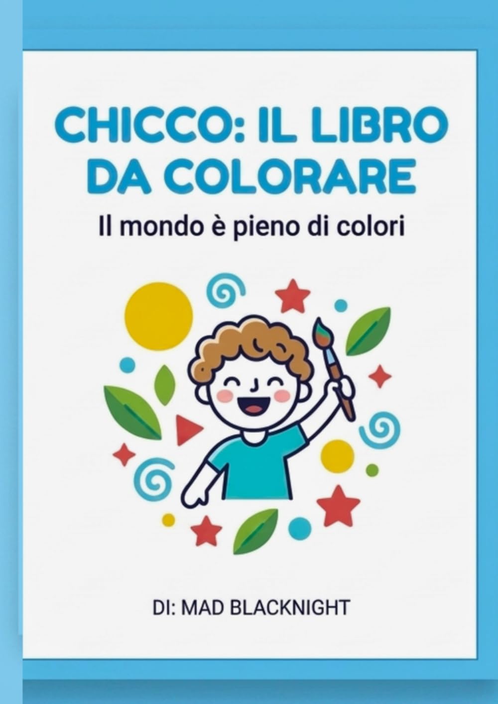 Il mondo è pieno di colori, aiuta Chicco a colorare il mondo: Libro da colorare per bambini con divertenti filastrocche