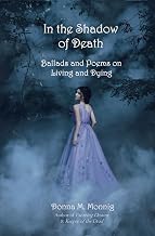 In the Shadow of Death: Ballads and Poems on Living and Dying