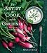 The Artist, the Cook, and the Gardener: Recipes Inspired by Painting from the Garden