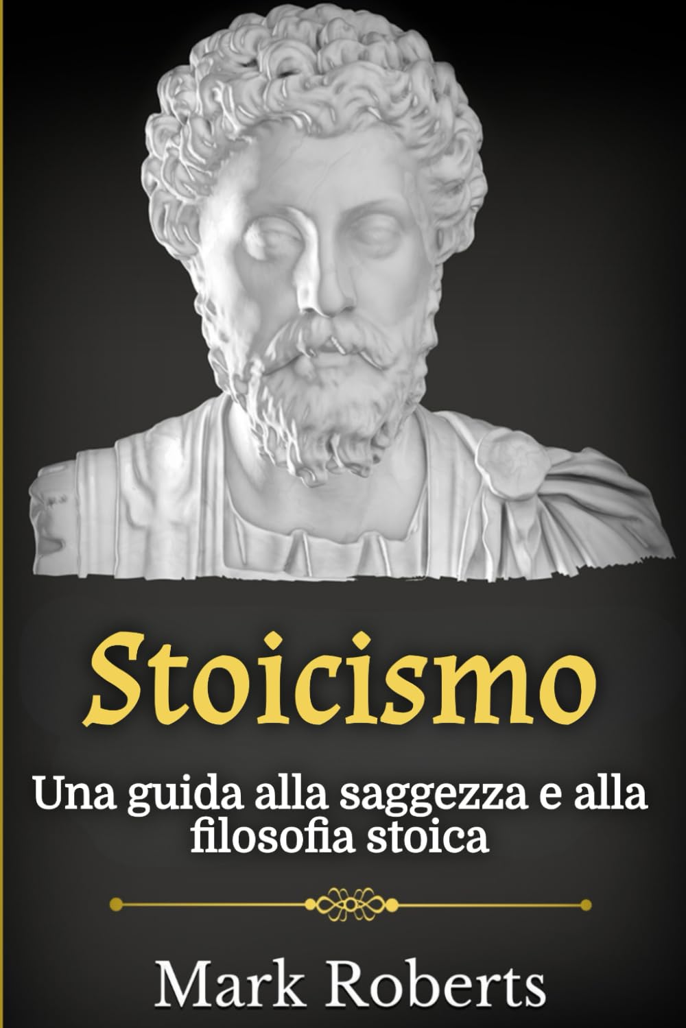 Stoicismo: Una guida alla saggezza e alla filosofia stoica