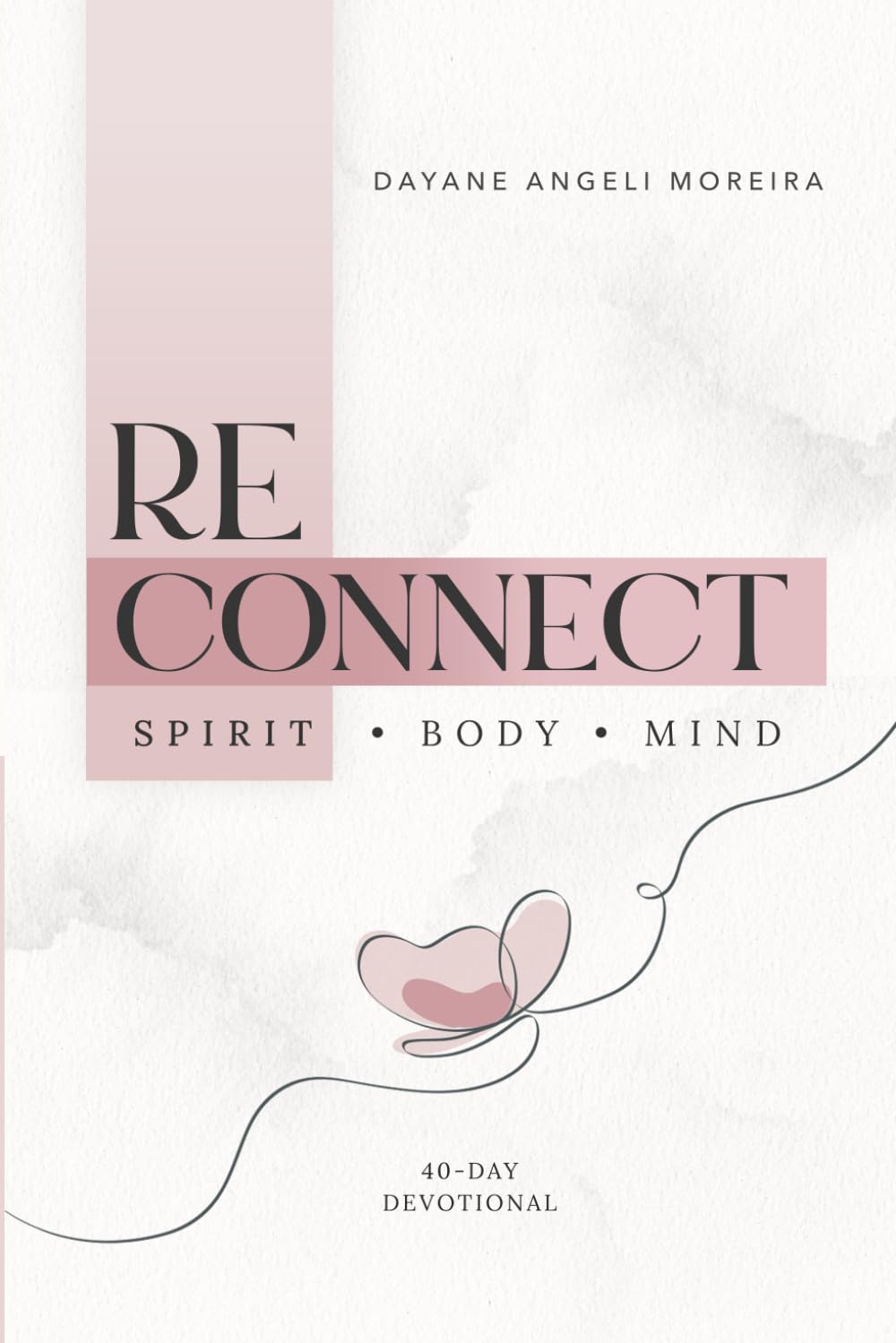 Reconnect to Your True Self: A 40-Day Devotional Journey to Restore Your Essence, Identity, and Purpose