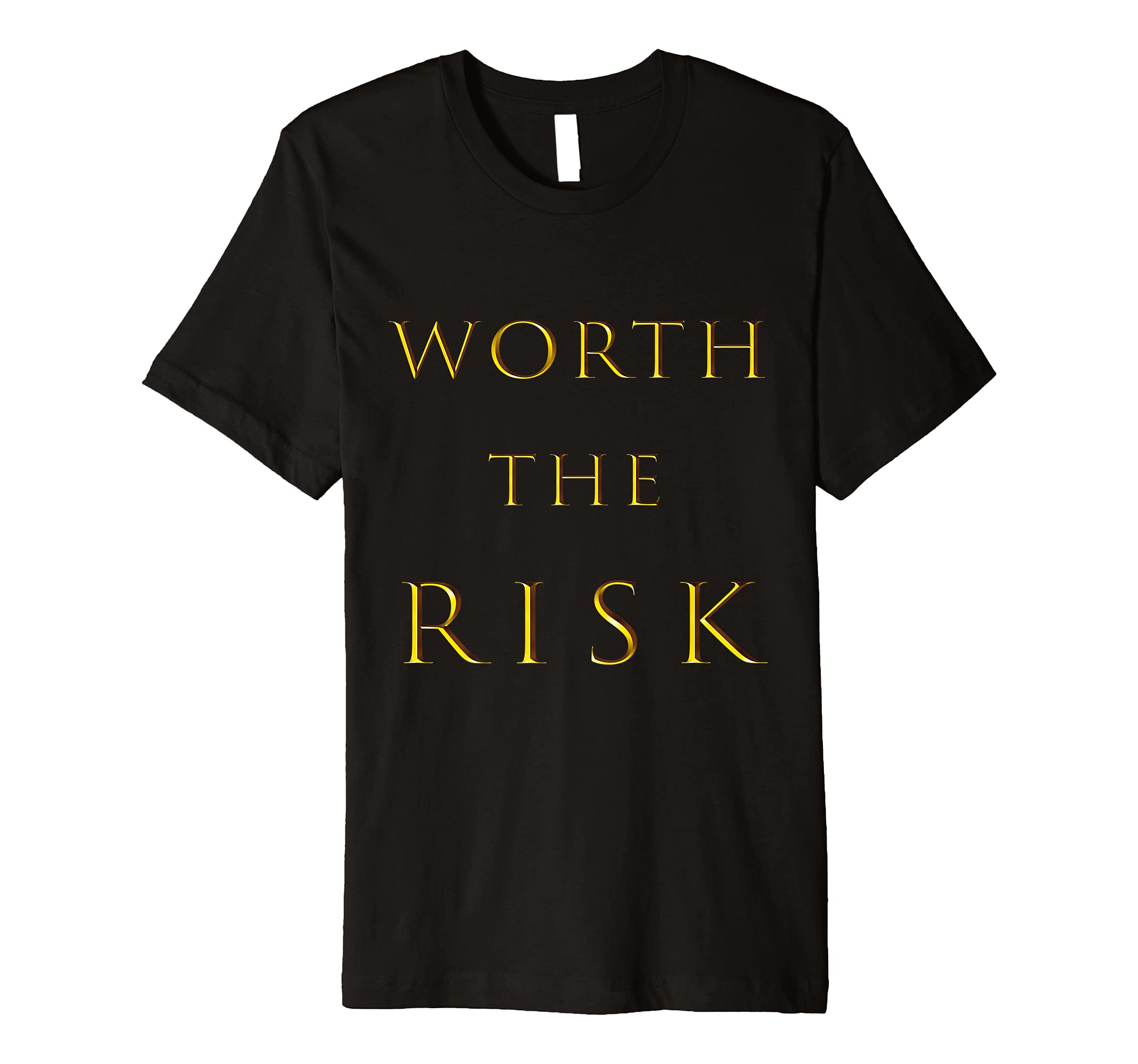 WORTH THE RISK (in 5 colors) Men Women Youth Kids T-shirt