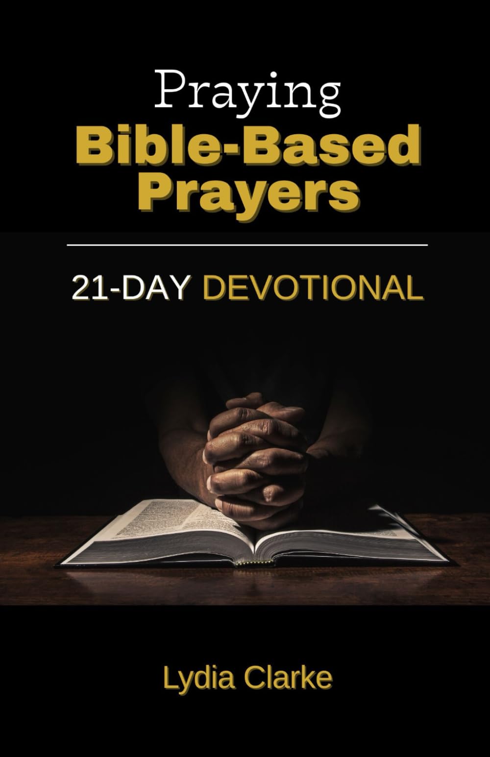 Praying Bible-Based Prayers: 21-Day Devotional