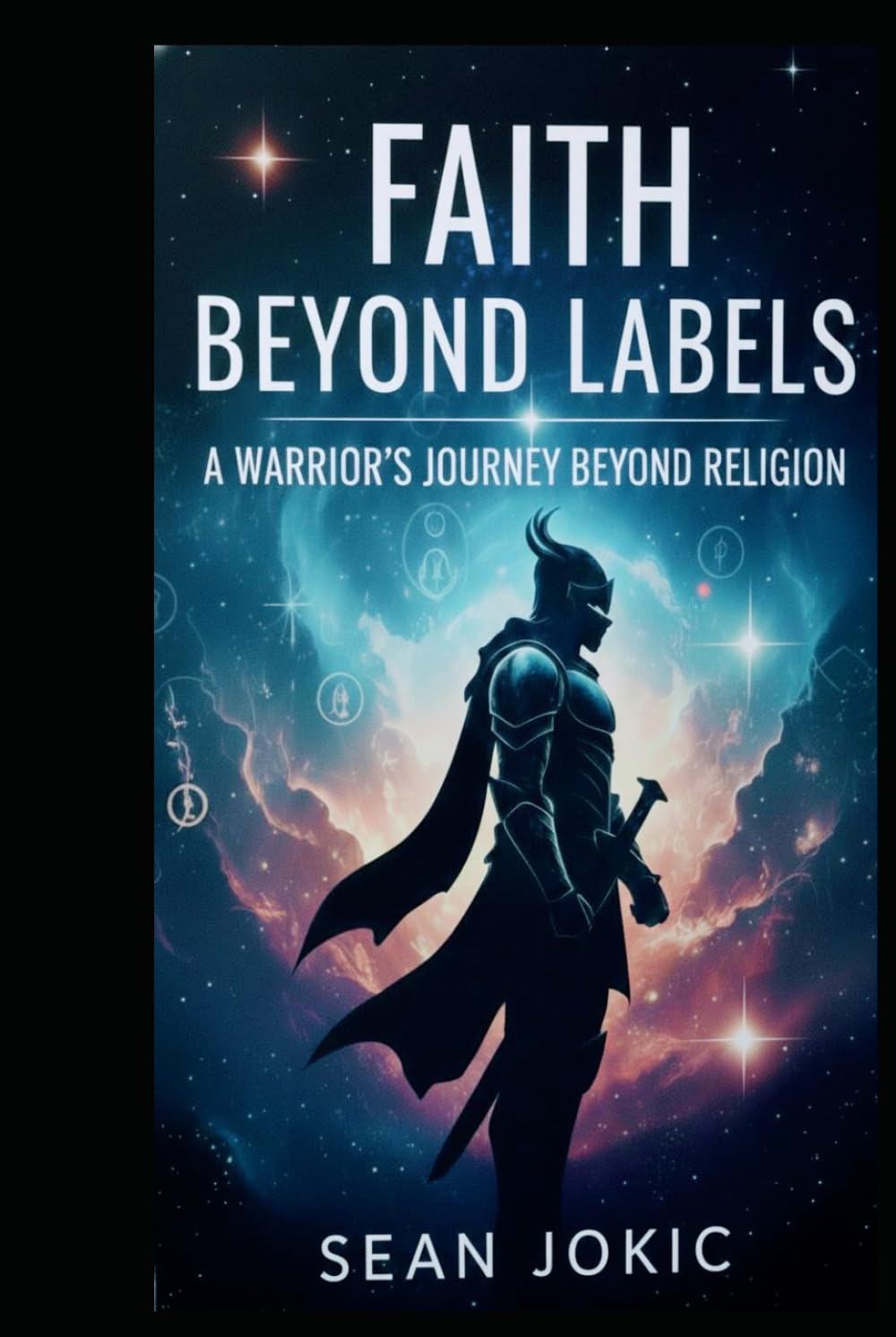 Faith Beyond Labels: A Warrior’s Journey Beyond Religion, Identity, and Division