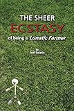 The Sheer Ecstasy of Being a Lunatic Farmer