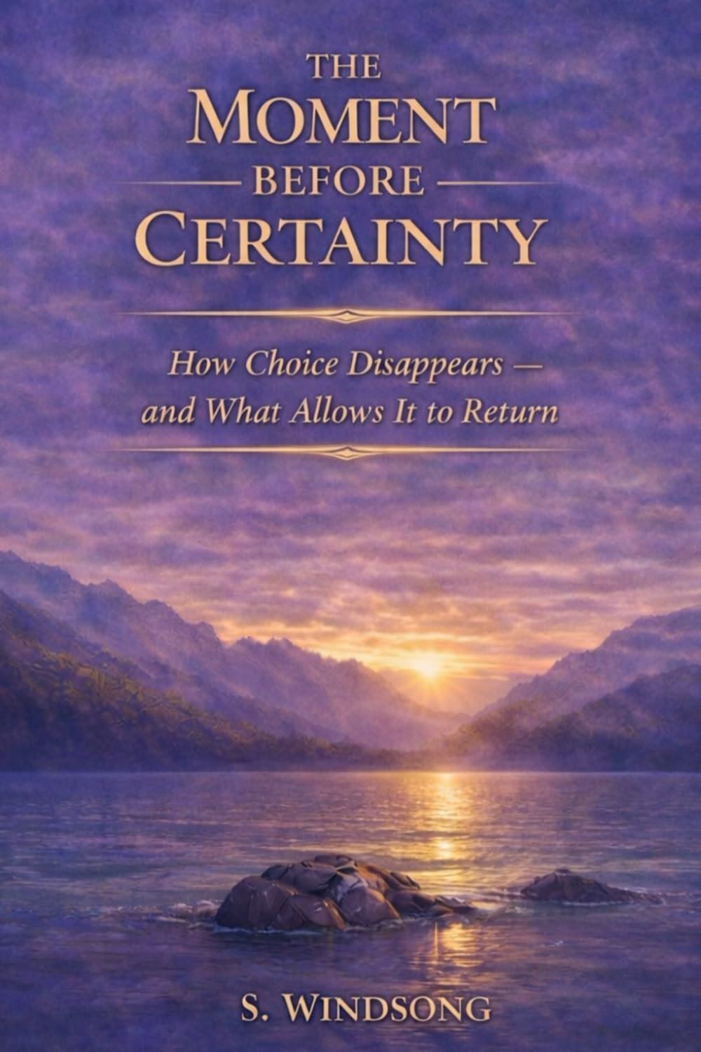 THE MOMENT BEFORE CERTAINTY: How Choice Disappears - and What Allows It to Return