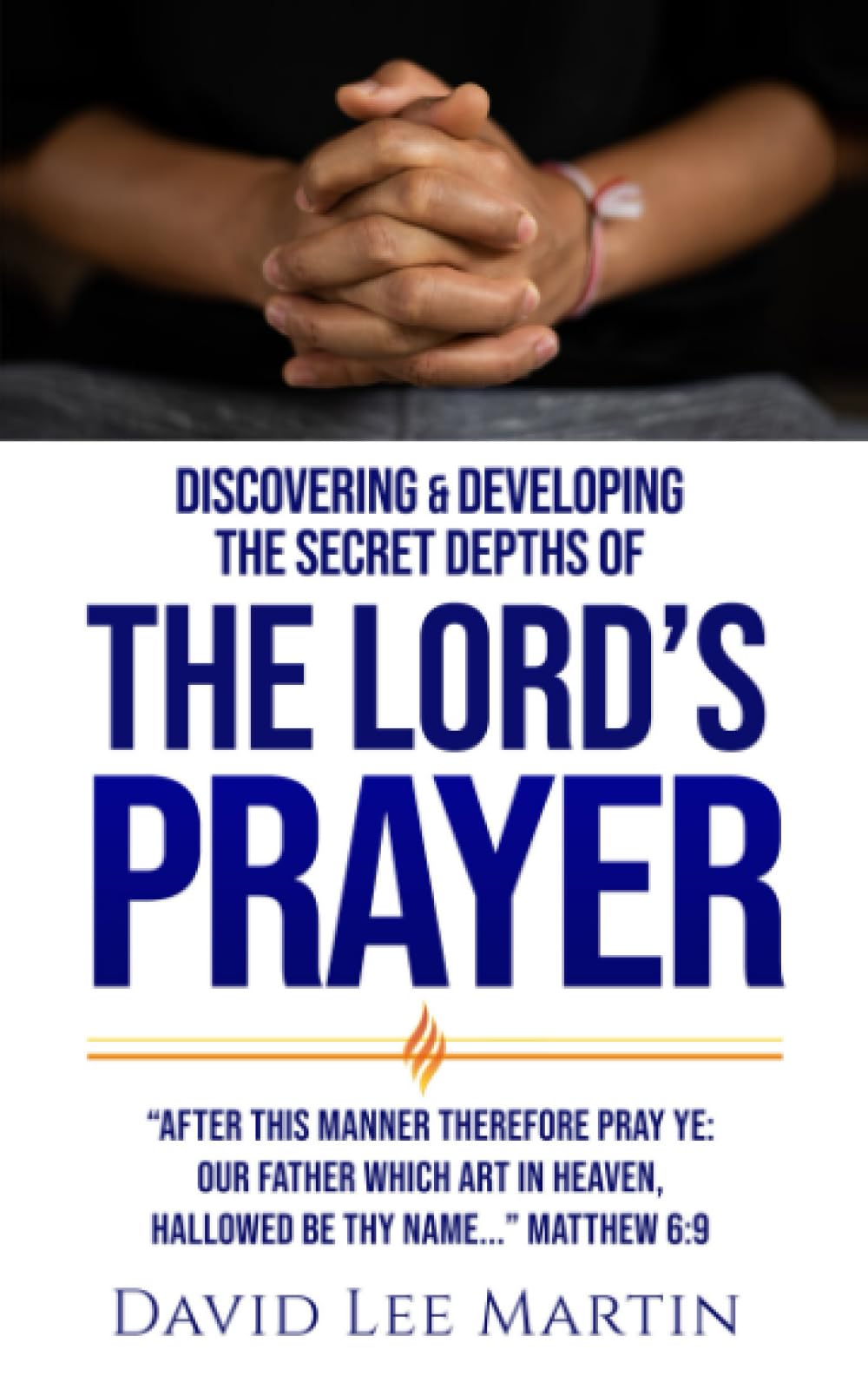 Discovering and Developing the Secret Depths of the Lord’s Prayer: 4 (Developing Your Spiritual Life)