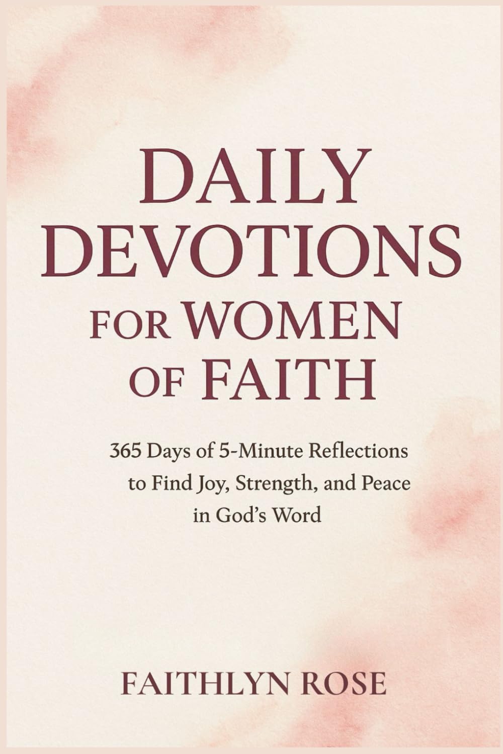 Daily Devotions for Women of Faith: 365 Days of 5-Minute Reflections to Find Joy, Strength, and Peace in God’s Word