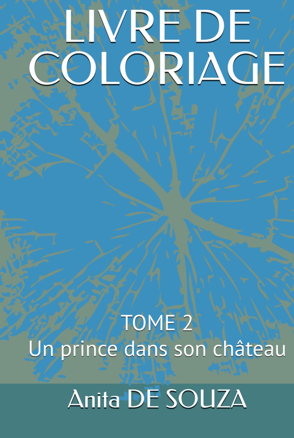 LIVRE DE COLORIAGE: Un prince dans son château (SERIES : LIVRE DE COLORIAGE - LA PRINCESSE, LE PRINCE, LE ROI ET LA REINE)