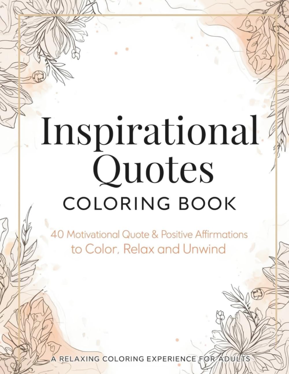 Positive Affirmations Coloring Book for Adults: Relaxing Inspirational Quotes, Mindfulness Designs & Stress-Relief Coloring Pages for Calm, Focus, and Creativity