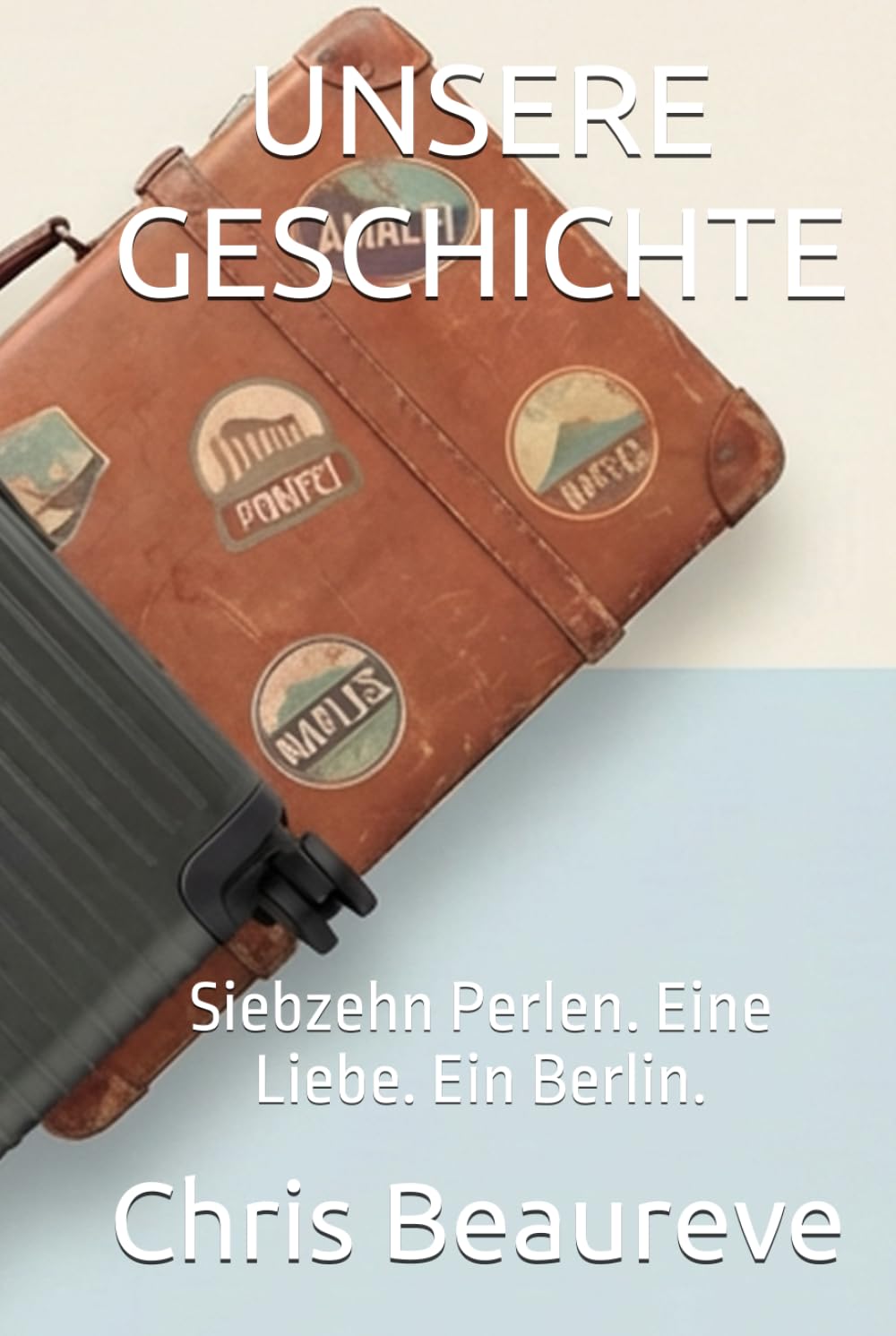 UNSERE GESCHICHTE: Siebzehn Perlen. Eine Liebe. Ein Berlin. (Notre Histoire)