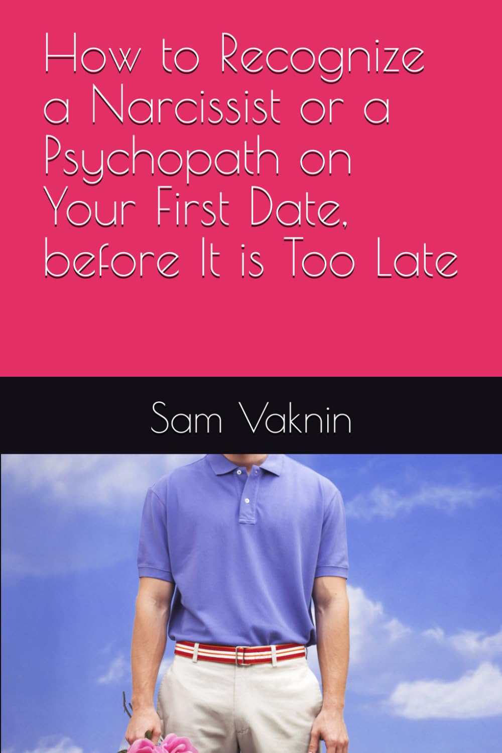 How to Recognize a Narcissist or a Psychopath on Your First Date, before It is Too Late