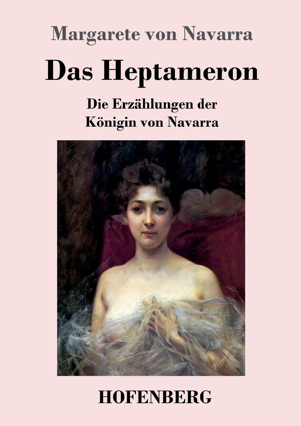 Das Heptameron: Die Erzählungen der Königin von Navarra