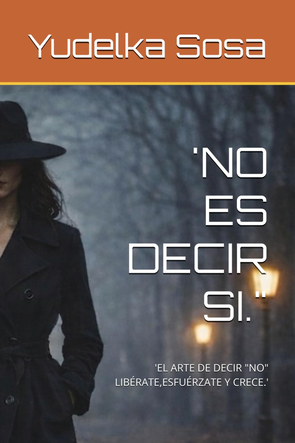 NO ES DECIR SI.": 'EL ARTE DE DECIR "NO" LIBÉRATE,ESFUÉRZATE Y CRECE.