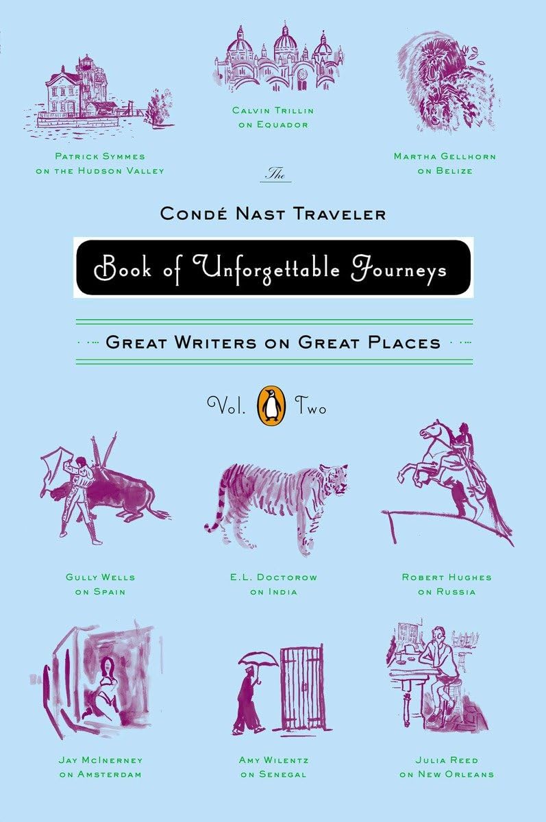 The Conde Nast Traveler Book of Unforgettable Journeys: Volume II: Great Writers on Great Places