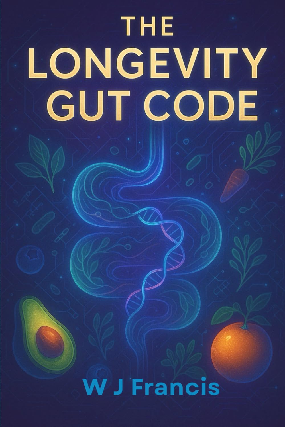 The Longevity Gut Code: Reprogram Your Microbiome for Health, Weight Loss & Longevity