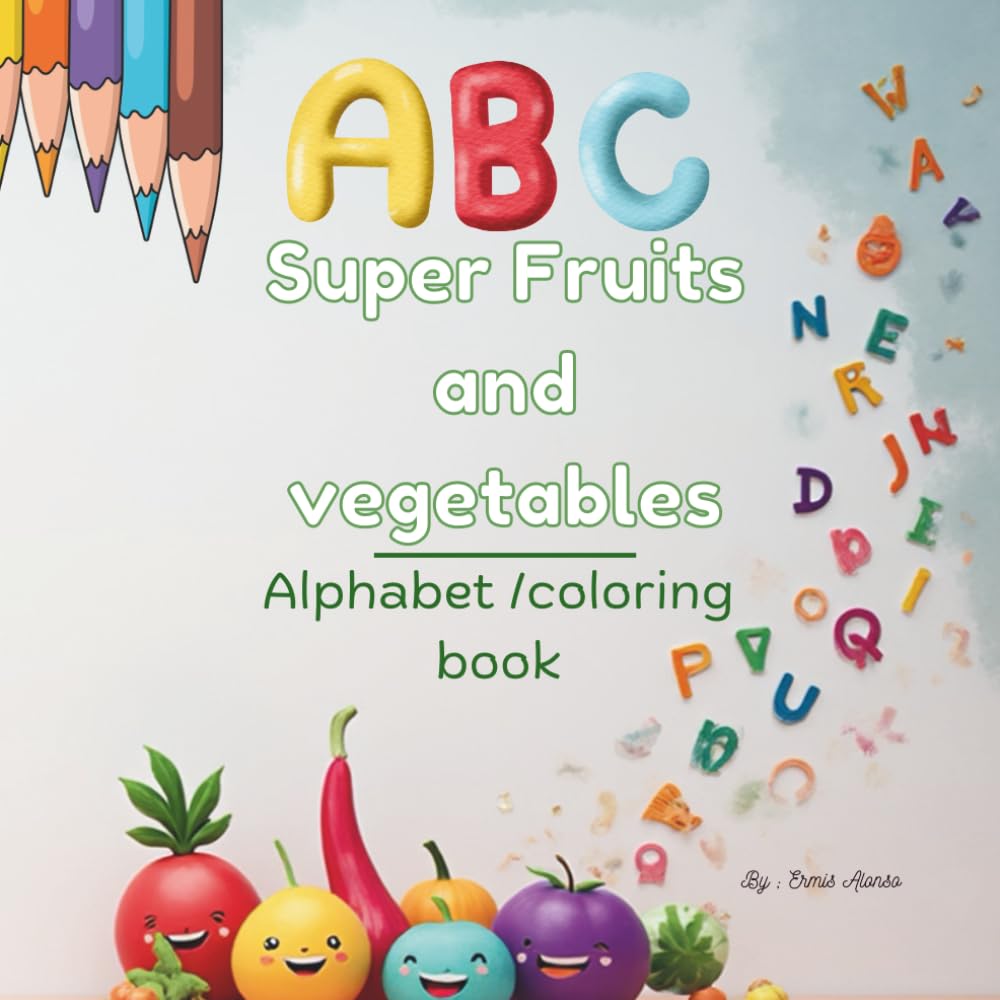 super fruits and vegetables alphabet coloring book: Children coloring book about vegetable ,fruit and the alphabet fun and interactive