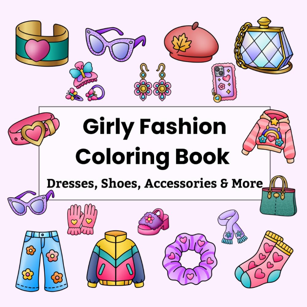 Girly Fashion Coloring Book: Bold and Easy Outfits, Dresses, Shoes & Accessories, Cute Trendy Coloring Pages, Girls Ages 4-12