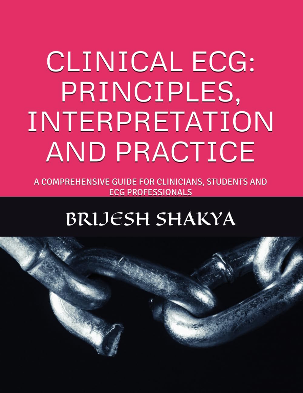 CLINICAL ECG: PRINCIPLES, INTERPRETATION AND PRACTICE: A COMPREHENSIVE GUIDE FOR CLINICIANS, STUDENTS AND ECG PROFESSIONALS
