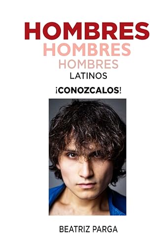 Hombres, hombres, hombres. Latinos: ¡Conozcalos!