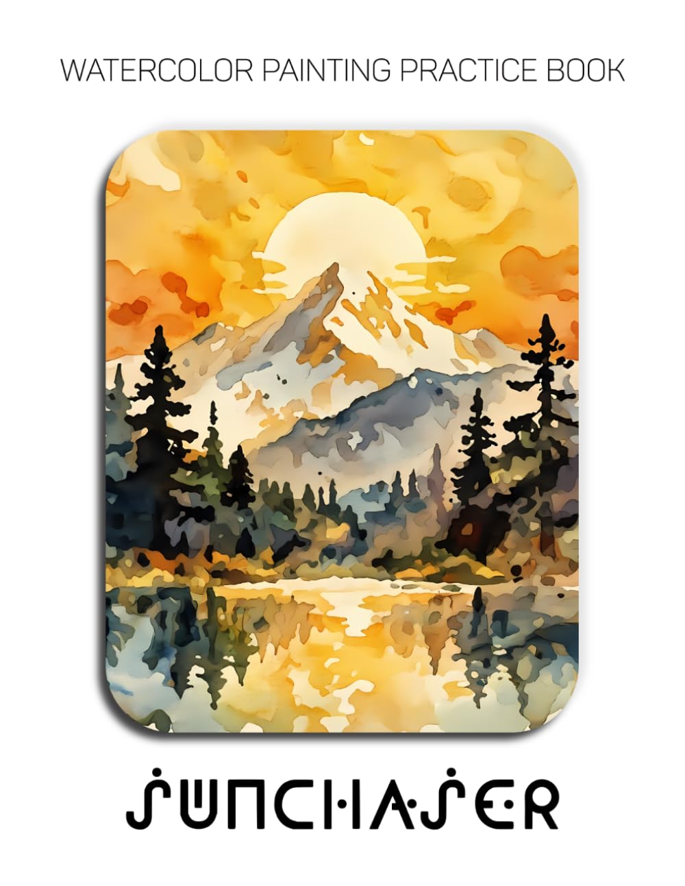 Watercolor Painting Practice Book - Sunchaser: A Fiery Journey into Luminous Landscapes & Fluid Watercolor