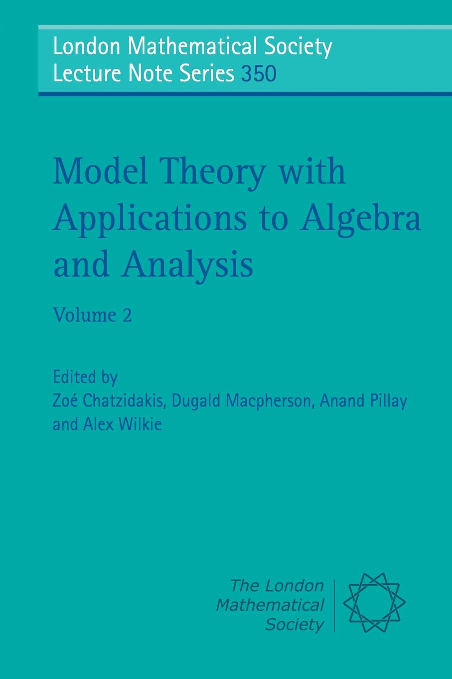 Model Theory with Applications to Algebra and Analysis: 350 (London Mathematical Society Lecture Note Series, Series Number 350)