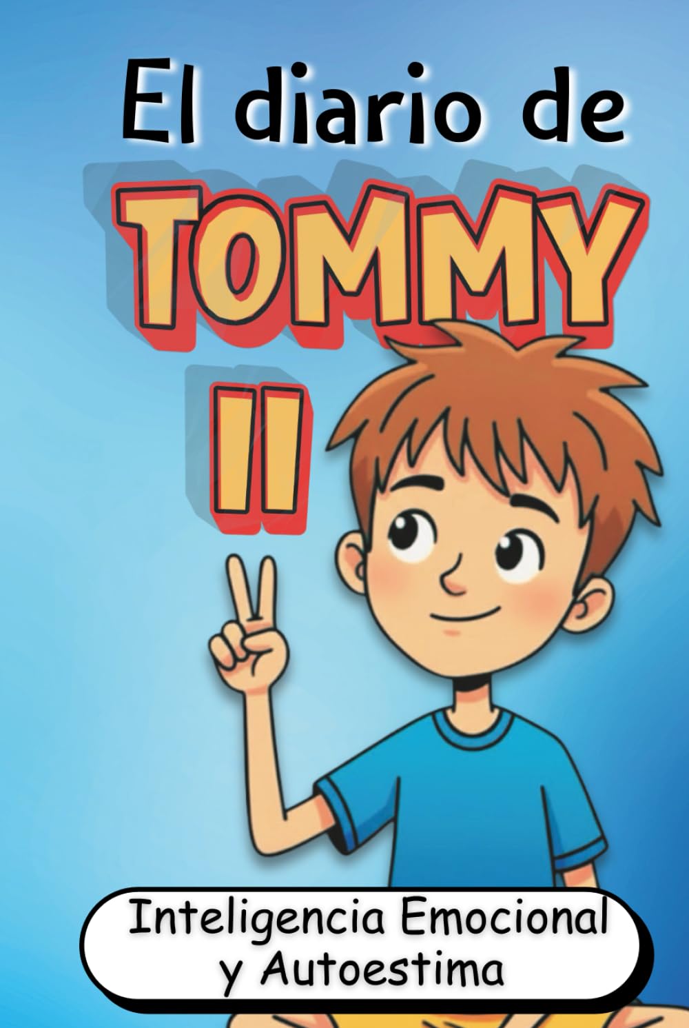 El Diario de Tommy 2: Desarrolla Inteligencia Emocional, Autoestima y Sabiduría para Superar los Desafíos de la Vida (Filosofía Infantil Ilustrada en ... sobre Inteligencia Emocional para Niños)