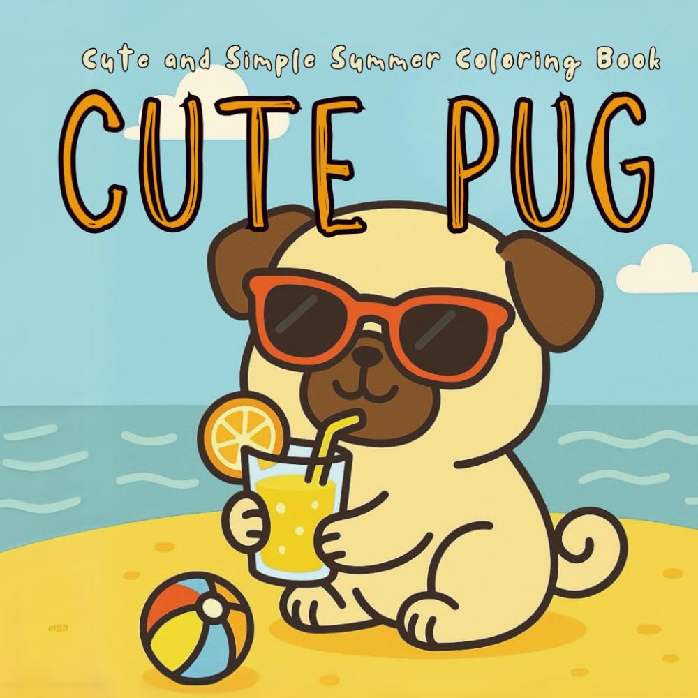 Cute Pug Coloring Book: A Fun Summer Coloring Book for Toddlers and Kids Ages 2–6