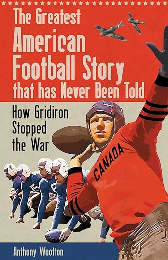 The Greatest American Football Story that Has Never Been Told: How Gridiron Stopped the War
