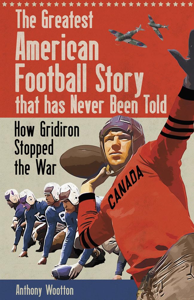 The Greatest American Football Story that has Never Been Told: How Gridiron Stopped the War