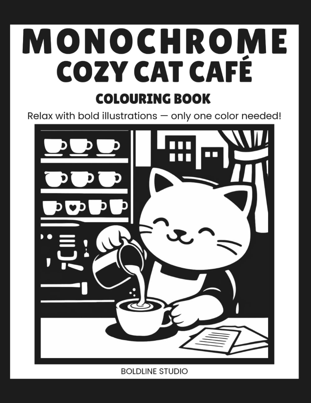 Monochrome Cozy Cat Café: 45 Relaxing Cat Café Illustrations | Bold & Easy Monochrome Coloring book for Stress Relief, Relaxation and Cozy Coloring Fun