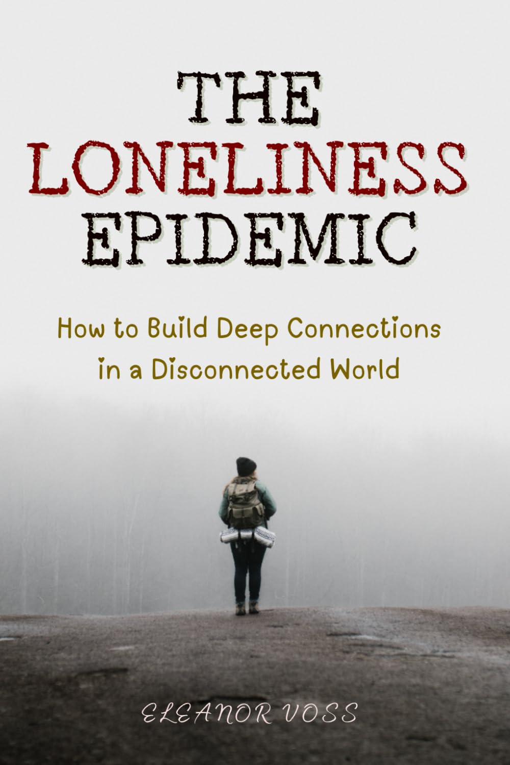 The Loneliness Epidemic: How to Build Deep Connections in a Disconnected World