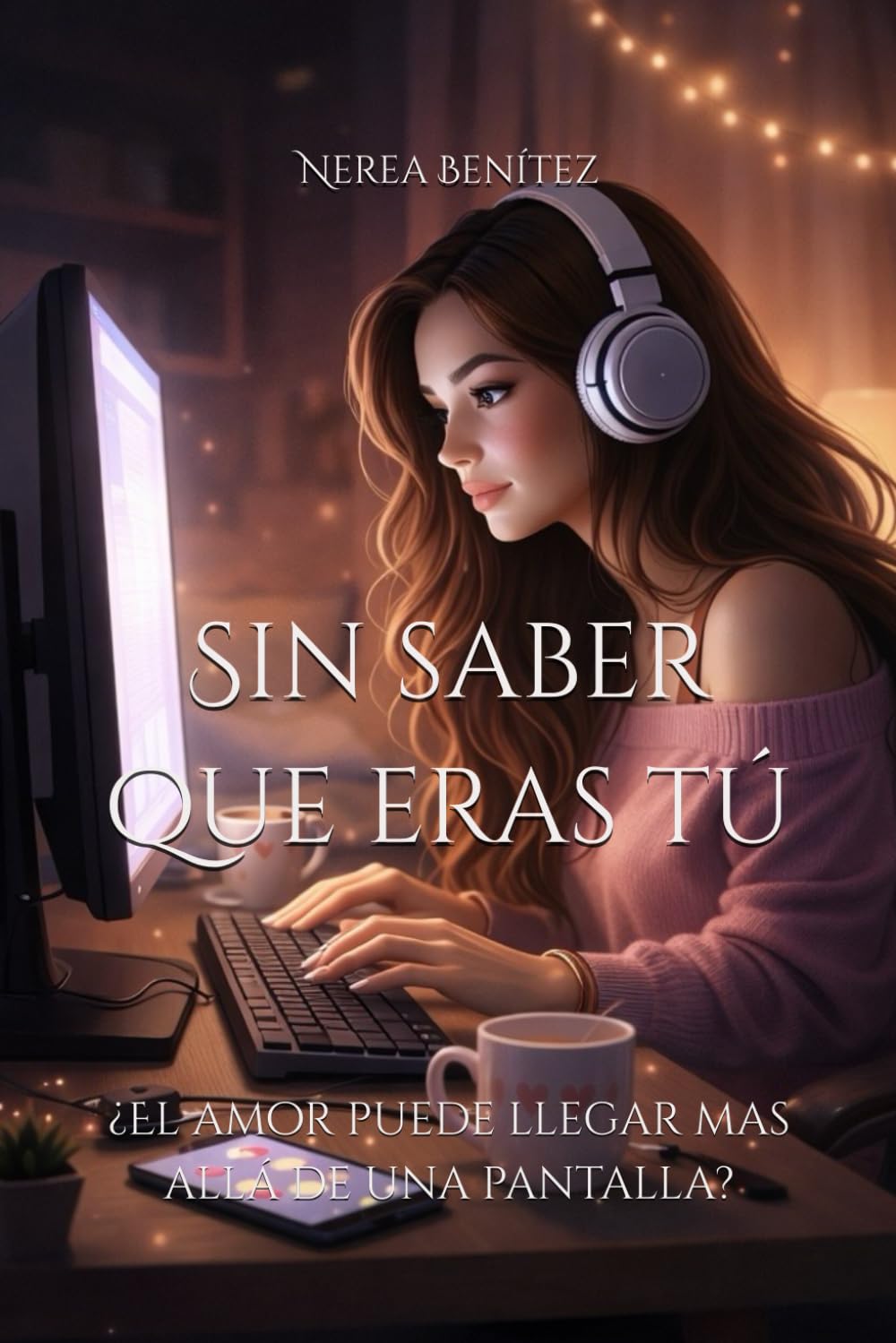Sin saber que eras tú (1) ©: ¿El amor puede llegar mas allá de una pantalla?