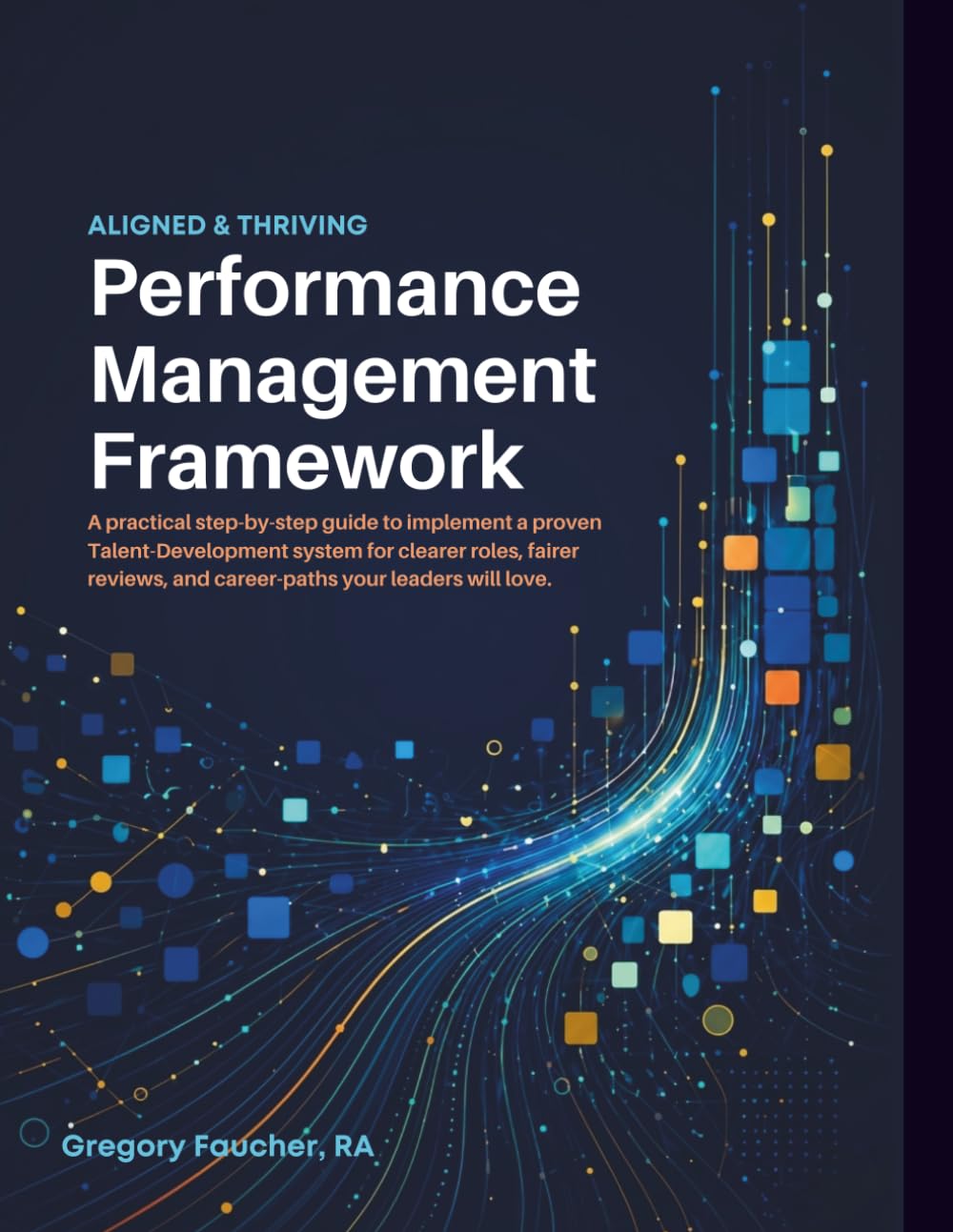 Aligned & Thriving | Performance Management Framework: A practical step-by-step guide to implement a proven Talent-Development system for clearer ... and career-paths your leaders will love.