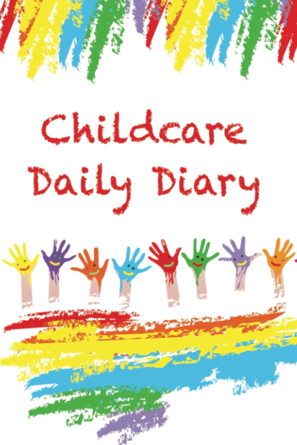 Childcare Daily Diary: An easy basic journal for recording, What I enjoyed today, Toileting, Sleeps, Feeding & Comments. (NO LINKS TO EYFS)