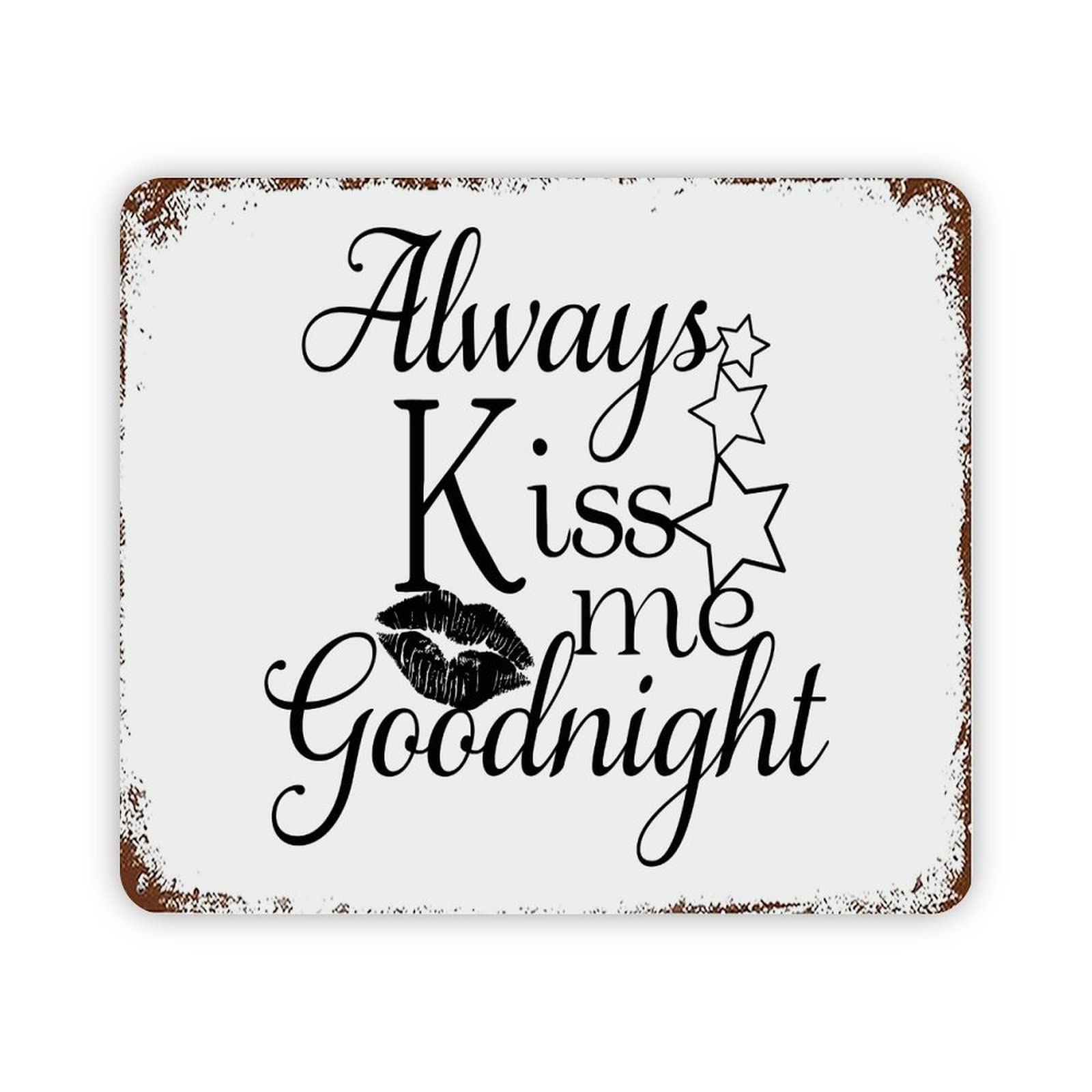 ENEDNATE Always Kiss Me Goodnight Motivational Quote Metal Signs Funny Vintage Street Aluminum Metal Tin Sign for Living Room Bedroom Bathroom Kitchen Retro Wall Art Home Decor 12x16 Inch
