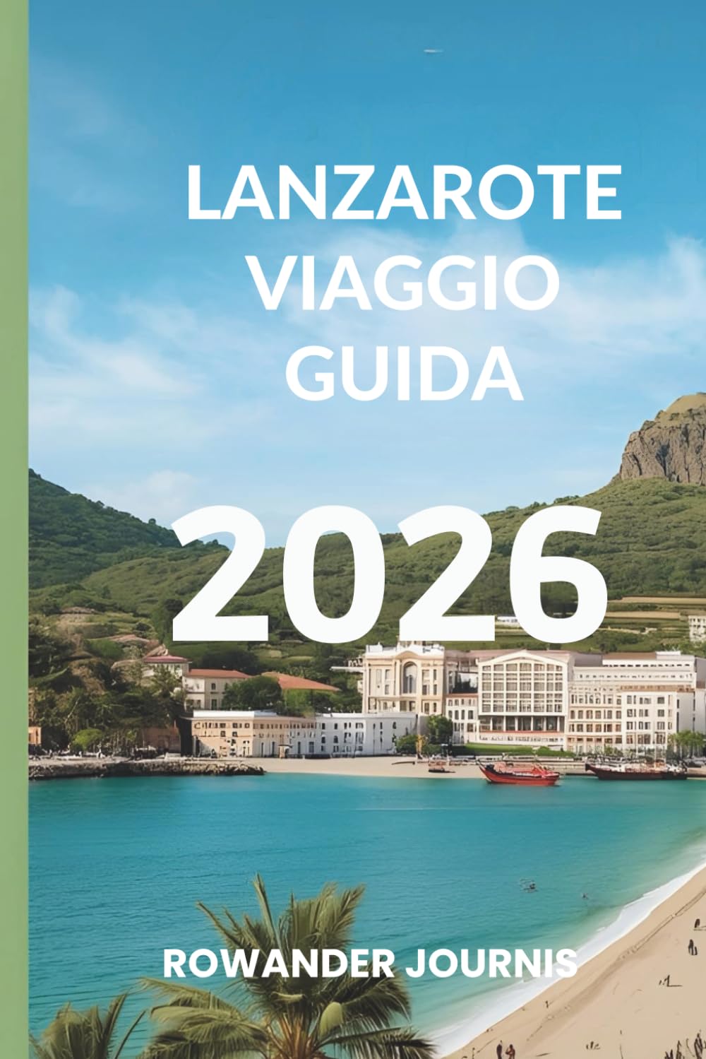 LANZAROTE VIAGGIO GUIDA 2026: Dove l'arte della natura incontra la beatitudine mediterranea