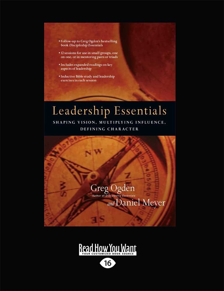 Leadership Essentials: Shaping Vision, Multiplying Influence, Defining Character